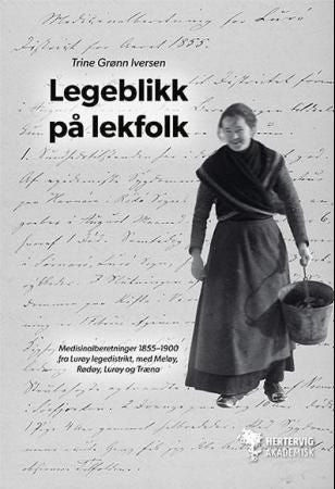 Legeblikk på lekfolk - medisinalberetninger 1855-1900 fra Lurøy legedistrikt, med Meløy, Rødøy, Lurøy og Træna