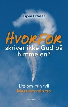 Hvorfor skriver ikke Gud på himmelen? - litt om min tvil, mest om min tro
