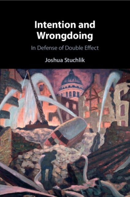 Intention and Wrongdoing - In Defense of Double Effect