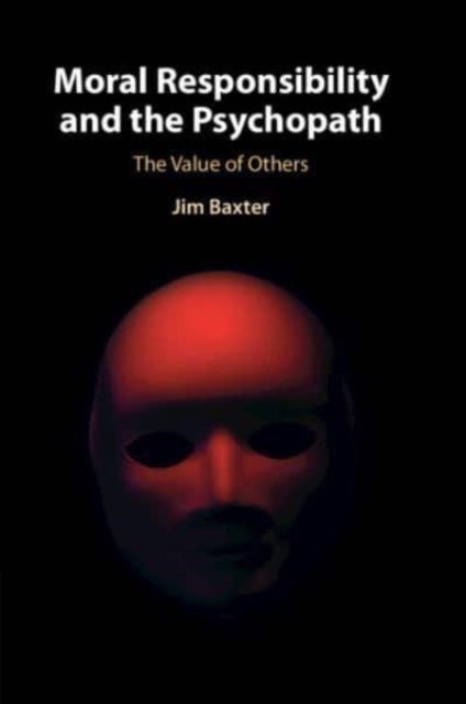 Moral Responsibility and the Psychopath - The Value of Others