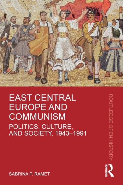 East Central Europe and Communism - Politics, Culture, and Society, 1943–1991