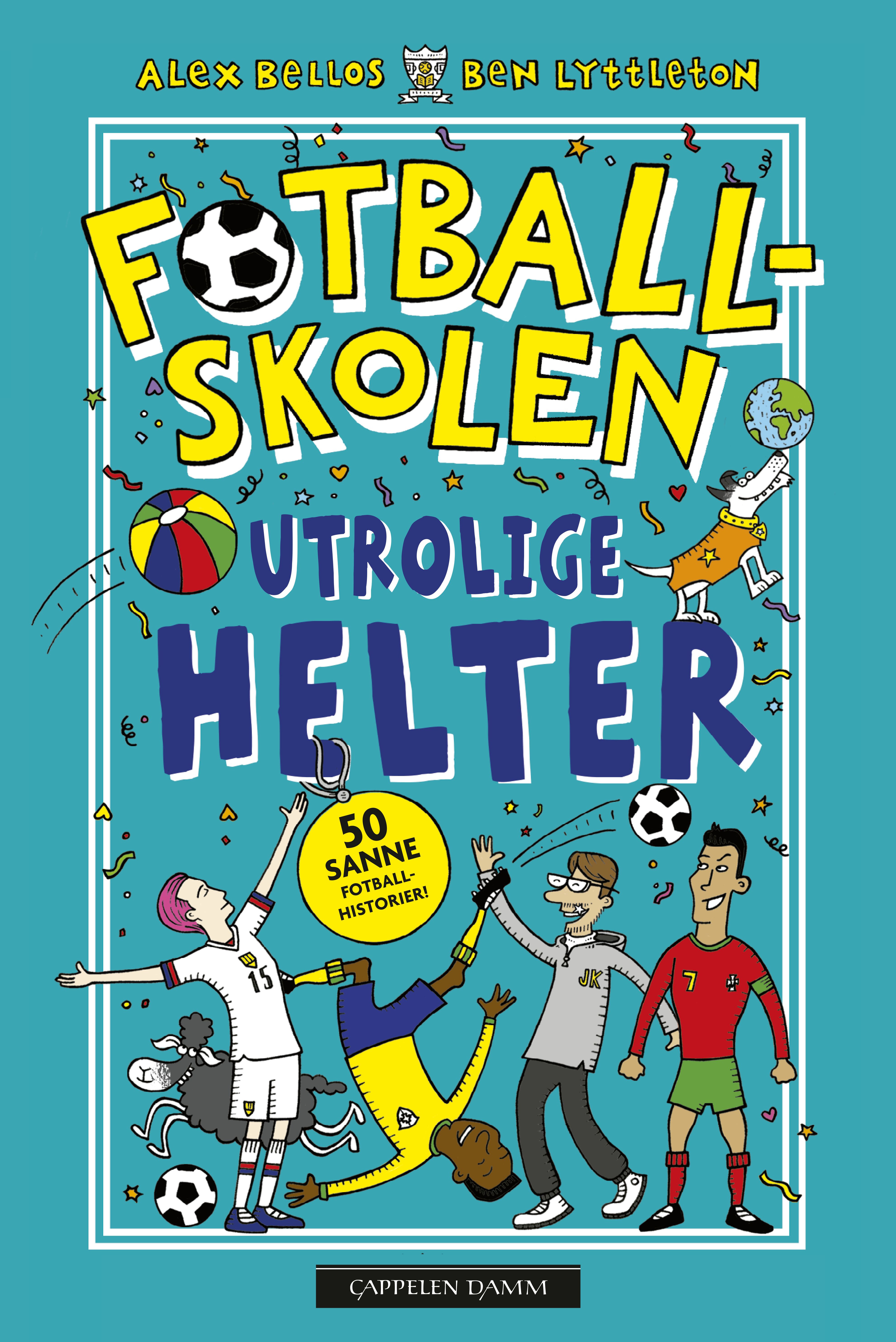 Utrolige helter - 50 sanne fotballhistorier!