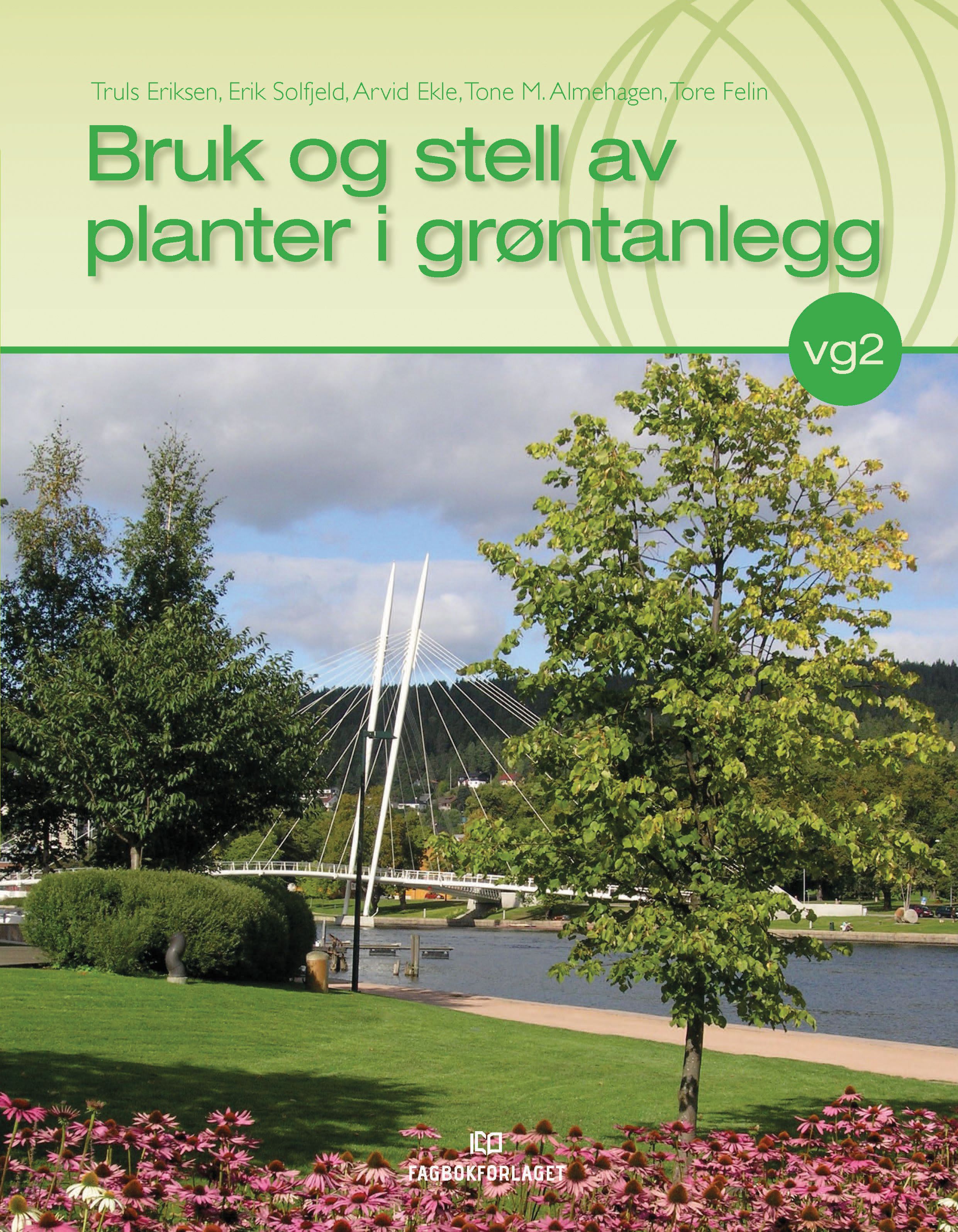 Bruk og stell av planter i grøntanlegg - lærebok i programfagene Nyanlegg og Drift og vedlikehold for vg2 Anleggsgartner- og idrettsanleggsfag