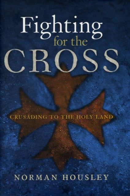 Fighting for the Cross - Crusading to the Holy Land