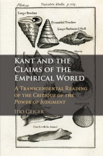 Kant and the Claims of the Empirical World - A Transcendental Reading of the Critique of the Power of Judgment