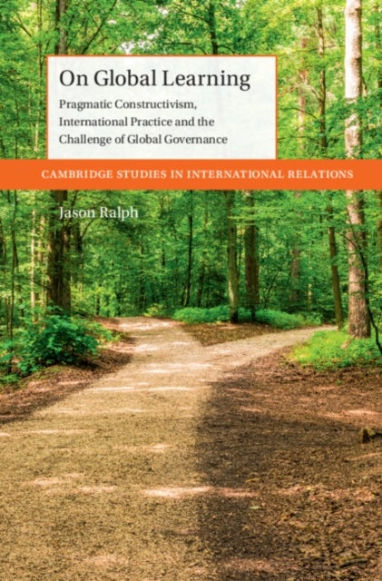 On Global Learning - Pragmatic Constructivism, International Practice and the Challenge of Global Governance
