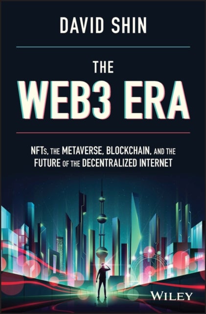 The Web3 Era - NFTs, the Metaverse, Blockchain, and the Future of the Decentralized Internet