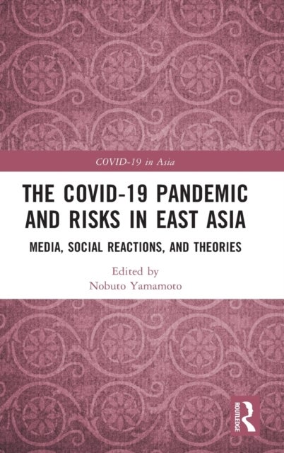 The COVID-19 Pandemic and Risks in East Asia - Media, Social Reactions, and Theories