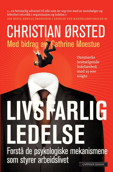 Livsfarlig ledelse - forstå de psykologiske mekanismene som styrer yrkeslivet ditt