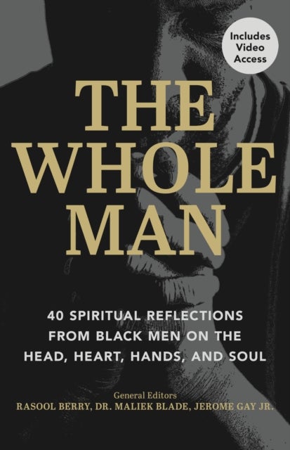 The Whole Man - 40 Spiritual Reflections from Black Men on the Head, Heart, Hands, and Soul