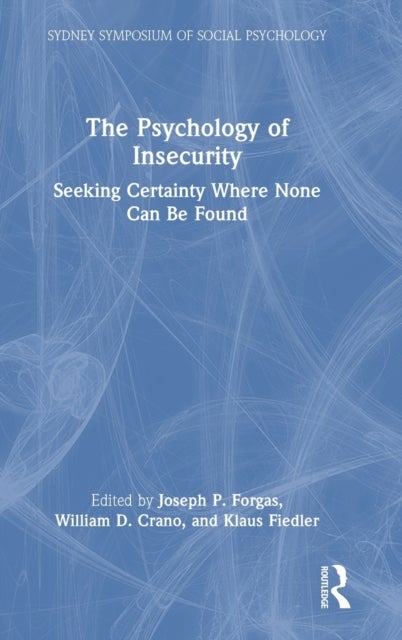The Psychology of Insecurity - Seeking Certainty Where None Can Be Found