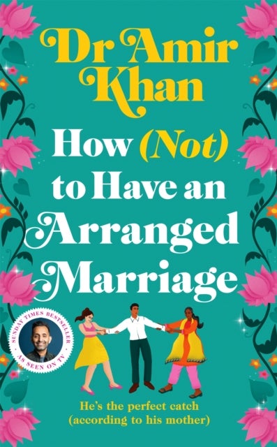 How (Not) to Have an Arranged Marriage - A funny, heart-warming unputdownable novel about love and family