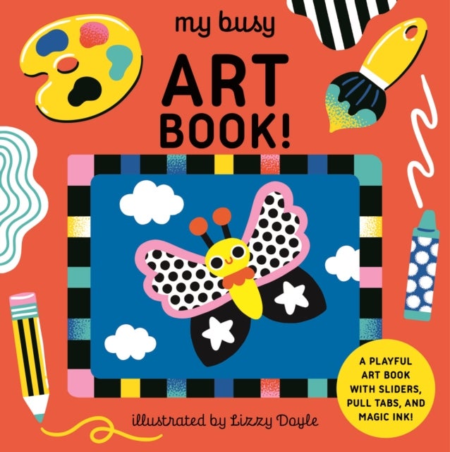 My Busy Art Book! - A Playful Art Book with Sliders, Pull Tabs, and Magic Ink!