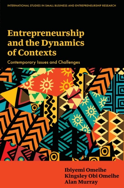 Entrepreneurship and the Dynamics of Contexts - Contemporary Issues and Challenges
