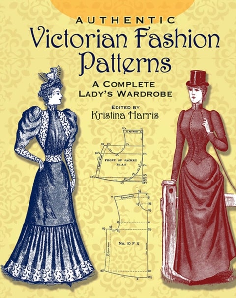 Victorian Fashions - A Complete Lady's Wardrobe