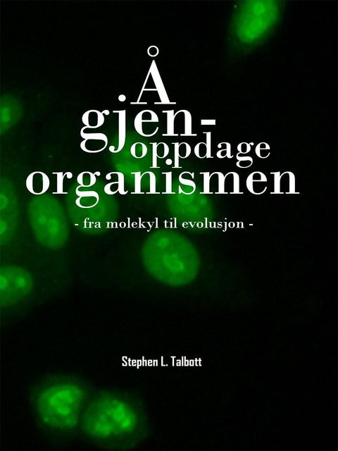 Å gjenoppdage organismen - fra molekyl til evolusjon