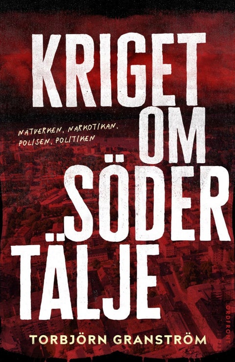 Kriget om Södertälje - Nätverken, narkotikan, polisen, politiken