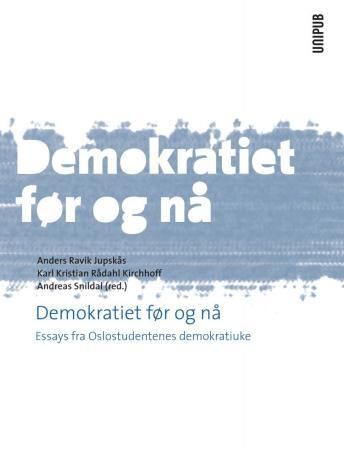 Demokratiet før og nå - essays fra Oslostudentenes demokratiuke