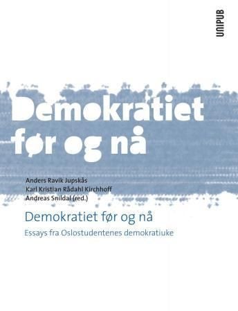 Demokratiet før og nå - essays fra Oslostudentenes demokratiuke