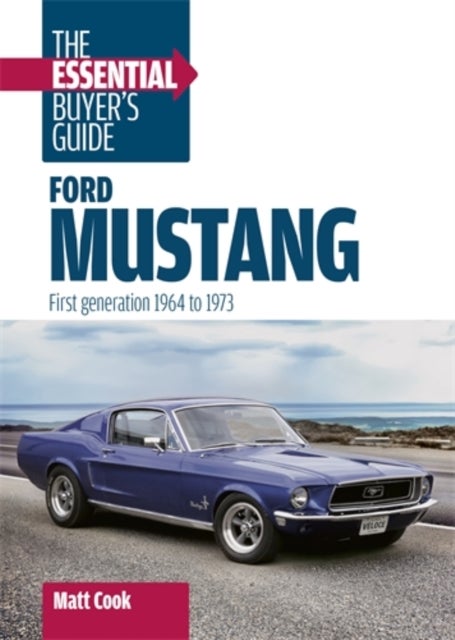 Ford Mustang: the Essential Buyer's Guide - First Generation, 1964–1973
