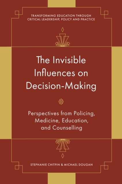 The Invisible Influences on Decision-Making - Perspectives from Policing, Medicine, Education, and Counselling