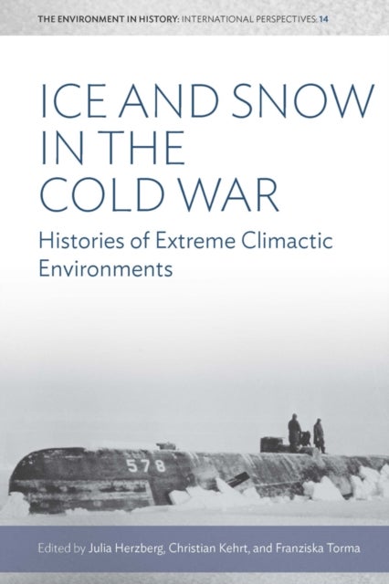 Ice and Snow in the Cold War - Histories of Extreme Climatic Environments