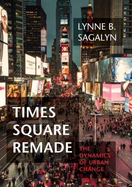 Times Square Remade - The Dynamics of Urban Change