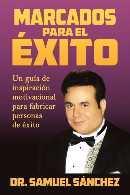 Marcados Para El Exito - Un Guia De Inspiracion Motivacional Para Fabricar Personas De Exito