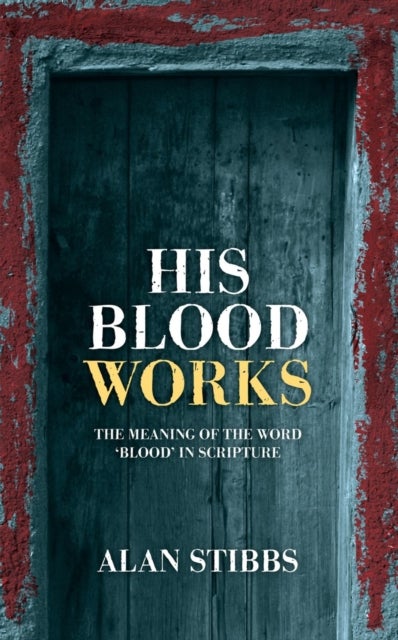 His Blood Works - The Meaning of the Word 'blood' in Scripture