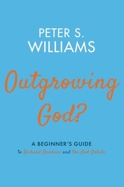 Outgrowing God? - A Beginner's Guide to Richard Dawkins and the God Debate