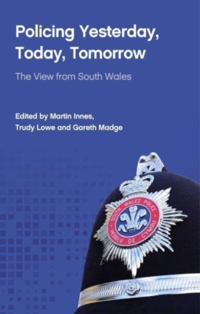 Policing Yesterday, Today, Tomorrow - The View from South Wales