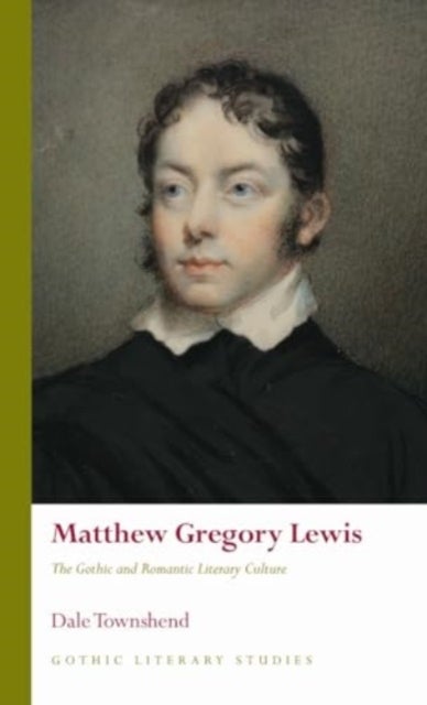 Matthew Gregory Lewis - The Gothic and Romantic Literary Culture