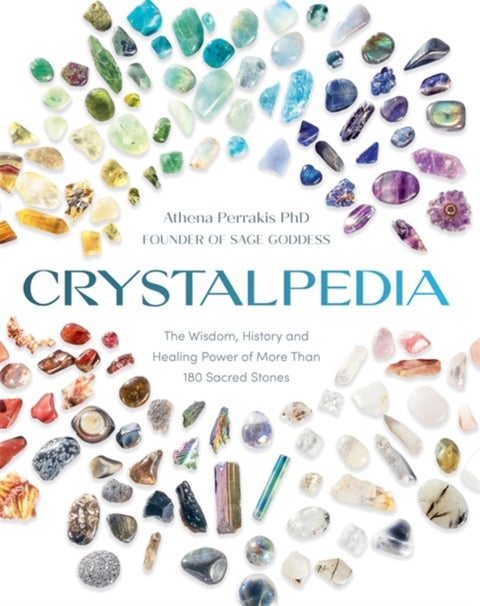 Crystalpedia - The Wisdom, History and Healing Power of More Than 180 Sacred Stones: A Crystal Book