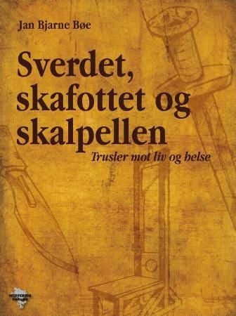 Sverdet, skafottet og skalpellen - trusler mot liv og helse