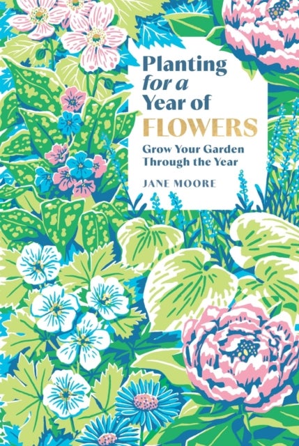 Planting for a Year of Flowers - Grow Your Garden Through the Year