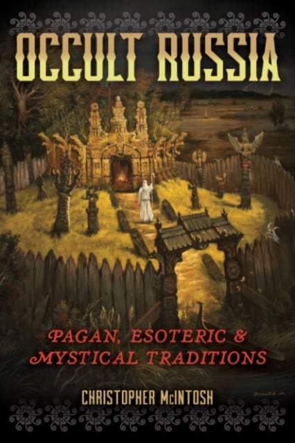 Occult Russia - Pagan, Esoteric, and Mystical Traditions