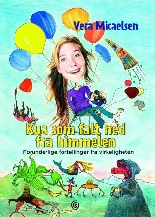 Kua som falt ned fra himmelen - forunderlige fortellinger fra virkeligheten
