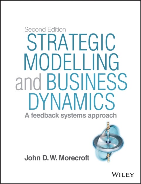 Strategic Modelling and Business Dynamics, + Website - A feedback systems approach