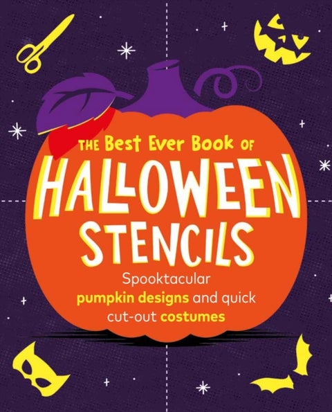 The Best Ever Book of Halloween Stencils - Pumpkin Carving Stencils: Spooktacular pumpkin designs and quick cut-out costumes
