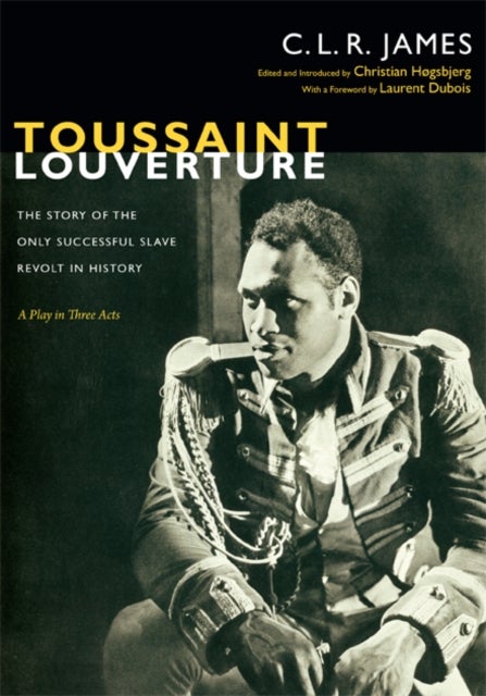 Toussaint Louverture - The Story of the Only Successful Slave Revolt in History; a Play in Three Acts