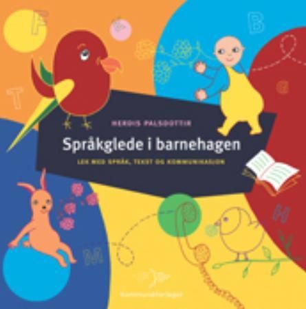 Språkglede i barnehagen - lek med kommunikasjon, språk og tekst