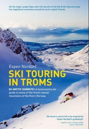 Ski touring in Troms - 82 arctic summits! : a backcountry ski guide to some of the finest coastal mountains of Northern Norway