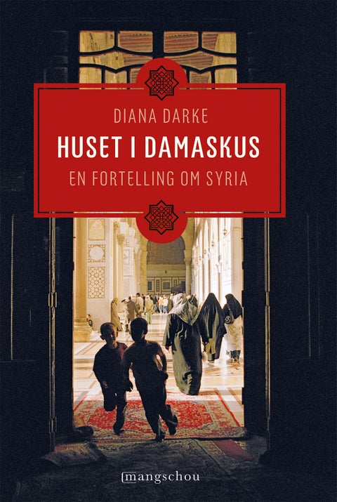 Huset i Damaskus - en fortelling om Syria