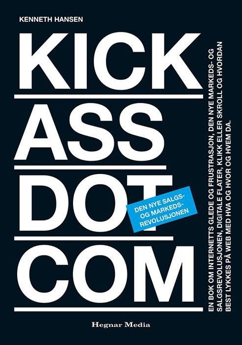 Kickassdotcom - den nye salgs- og markedsrevolusjonen : en bok om internetts glede og frustrasjon, den nye markeds- og salgsrevolusjonen, digitale flater, klikk eller skroll og hvordan best lykkes på web me