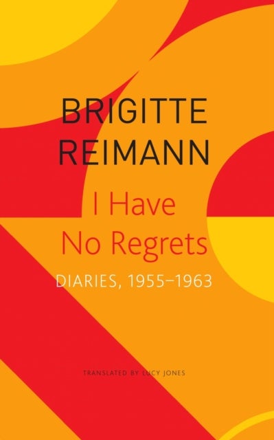 I Have No Regrets ¿ Diaries, 1955¿1963