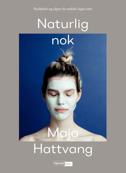 Naturlig nok - hudpleie og såpe du enkelt lager selv