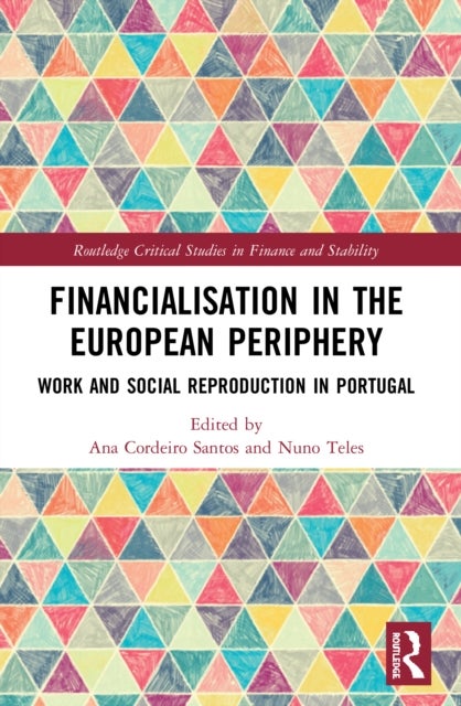 Financialisation in the European Periphery - Work and Social Reproduction in Portugal