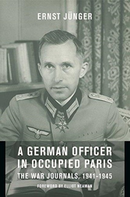 A German Officer in Occupied Paris - The War Journals, 1941-1945