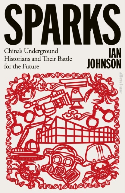 Sparks - China's Underground Historians and Their Battle for the Future