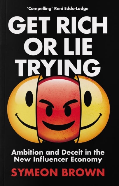 Get Rich or Lie Trying - Ambition and Deceit in the New Influencer Economy